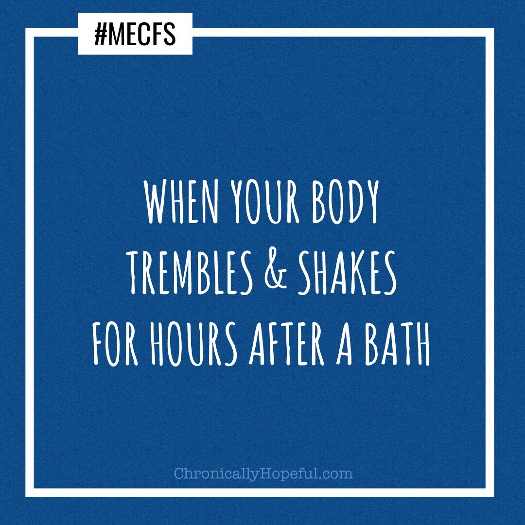 MECFS trembling and shaking for hours after a bath