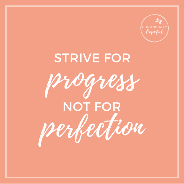 Quote, strive for progress, not perfection, ChronicallyHopeful
