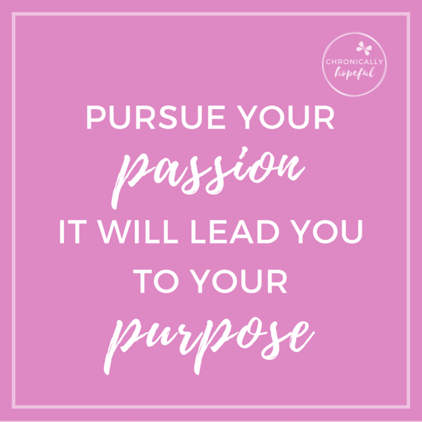 Quote, pursue your passion, ChronicallyHopeful