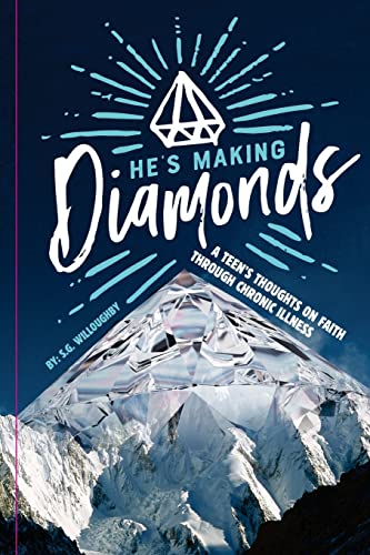 He's Making Diamonds: A Teen's Thoughts on Faith Through Chronic Illness