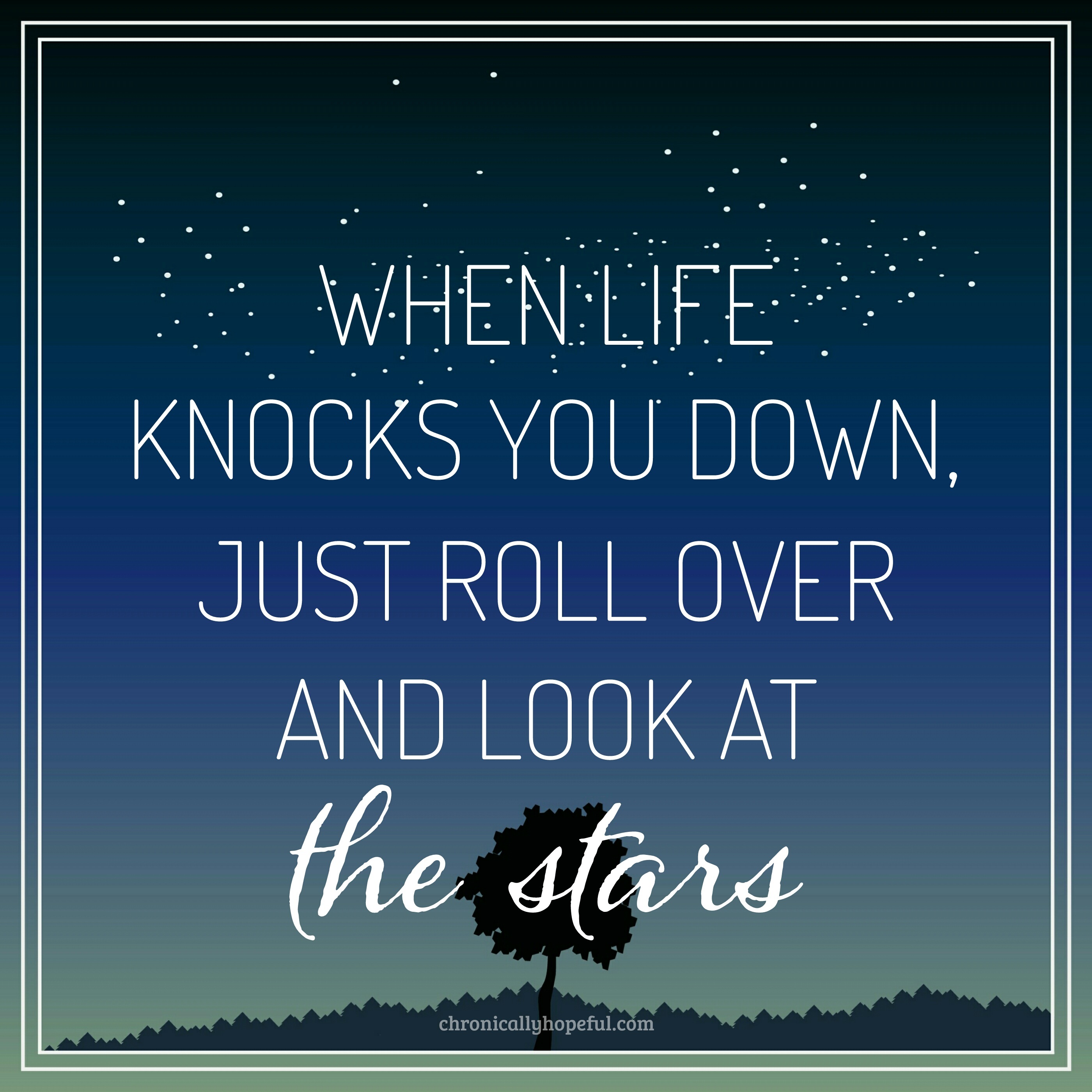 When life knocks you down, look at the stars