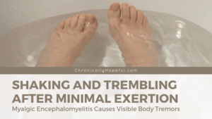 Feet in a bath tub, water moving. Title reads Shakes and Tremors with ME/CFS. Myalgic Encephalomyeitis causes visible body tremors.