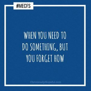 ME/CFS forget how to do things