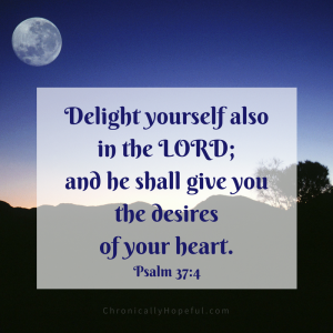Delight yourself in the Lord, Psalm 37,4