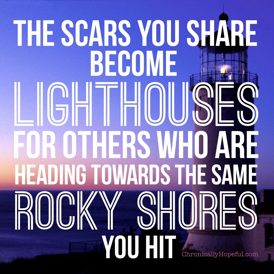 The scars you share become lighthouses for others