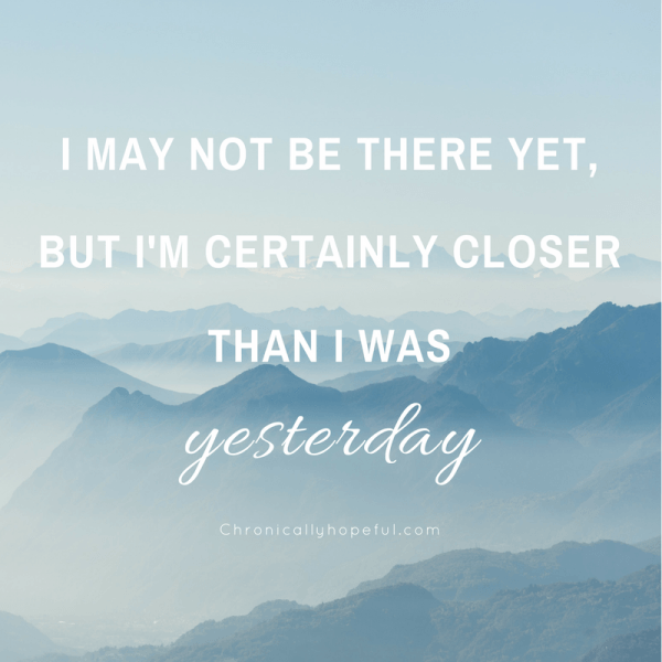 I'm not there yet, but I'm closer than yesterday