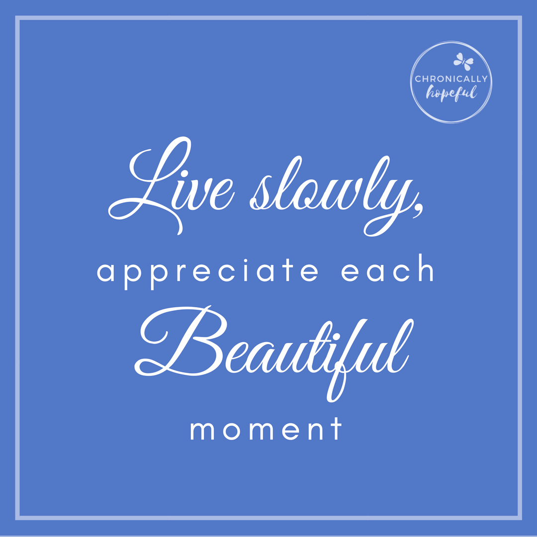15 _Live slowly, appreciate every moment QUOTE