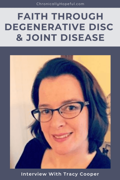 Tracy smiling, wearing glasses and a black top. Title reads Faith Through Degenerative Disc and Joint Disease, interview with Tracy Cooper, pin by Chronically Hopeful