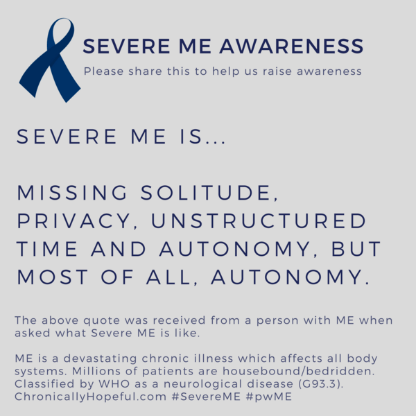 Severe ME is missing solitude, privacy, unstructured time and autonomy. Severe ME Awareness Day