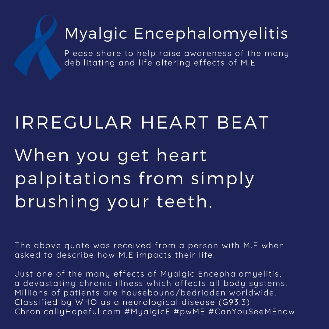 ME Awareness picture, Title reads, Irregular Heart Beat, When you get heart palpitations from simply brushing your teeth. Just one of the effects of Myalgic Encephalomyelitis.