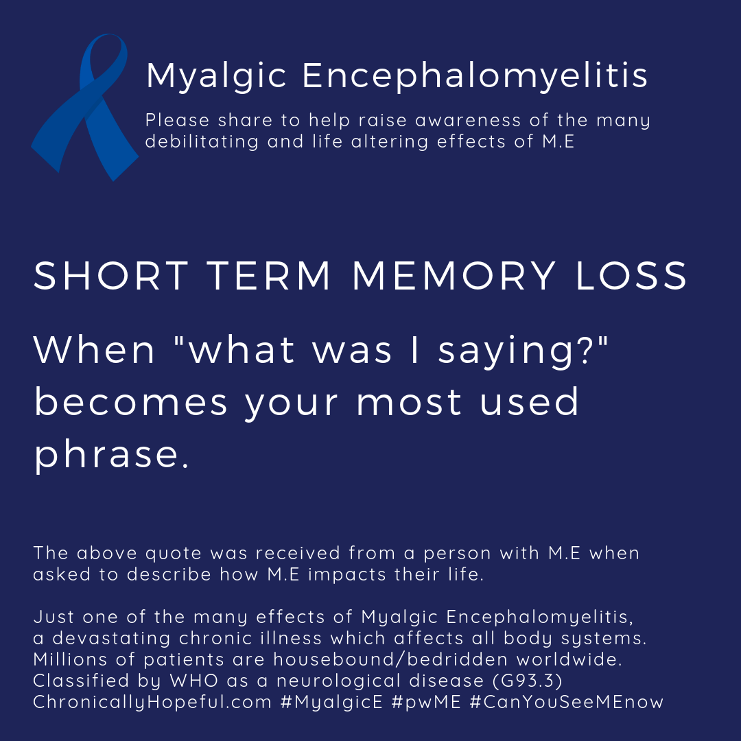 ME Awareness picture, Title reads, Short term memory loss, when "what was I saying?" becomes your most used phrase. Just one of the effects of Myalgic Encephalomyelitis.