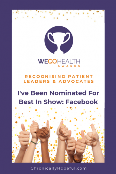 Lots of hands giving thumbs up with gold confetti falling down. Title Reads WEGO Health Awards, recognising patient leaders and advocates, I've been nominated for Best in show: Facebook.ChronicallyHopeful
