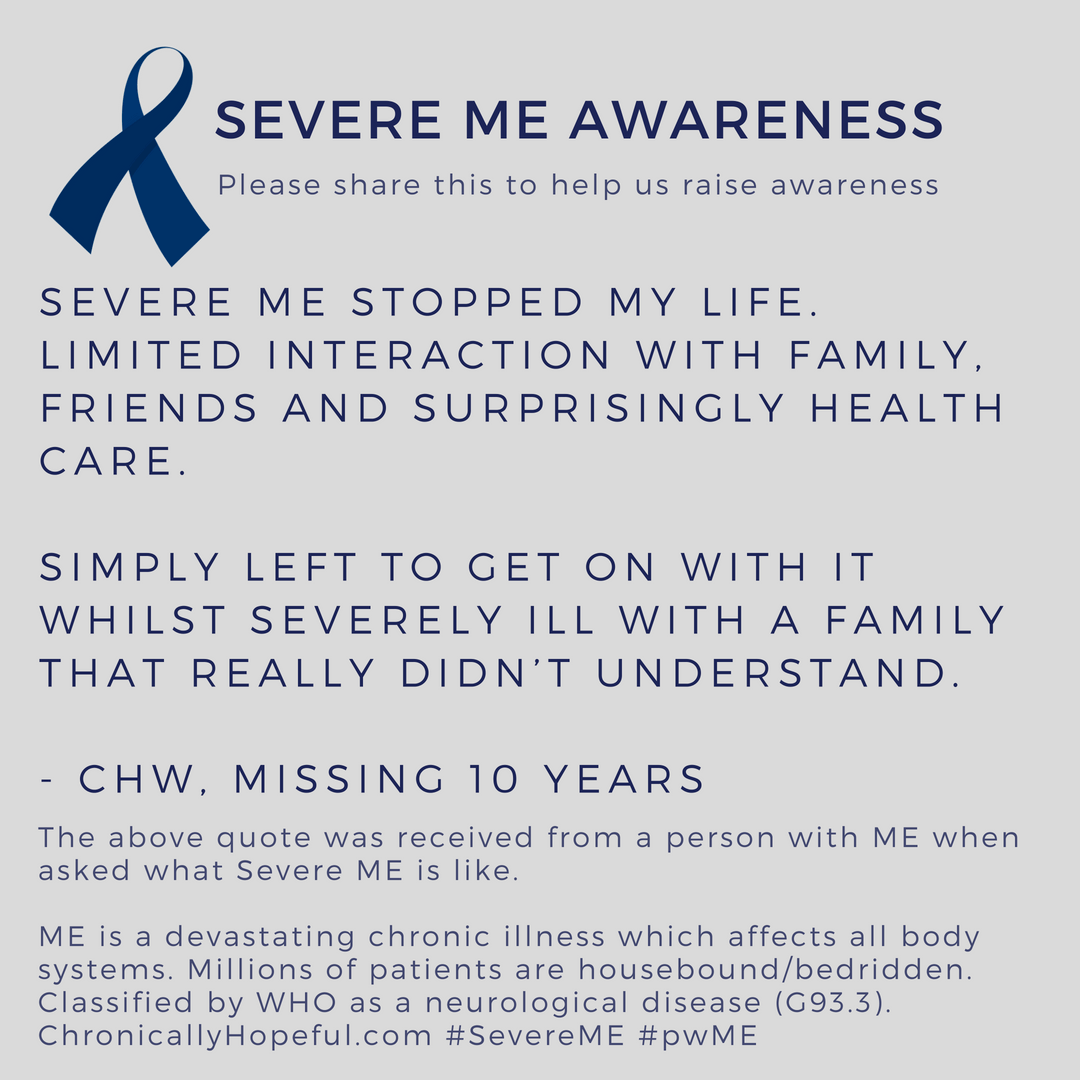 Severe ME is stopping life and interaction with family friends and health care.