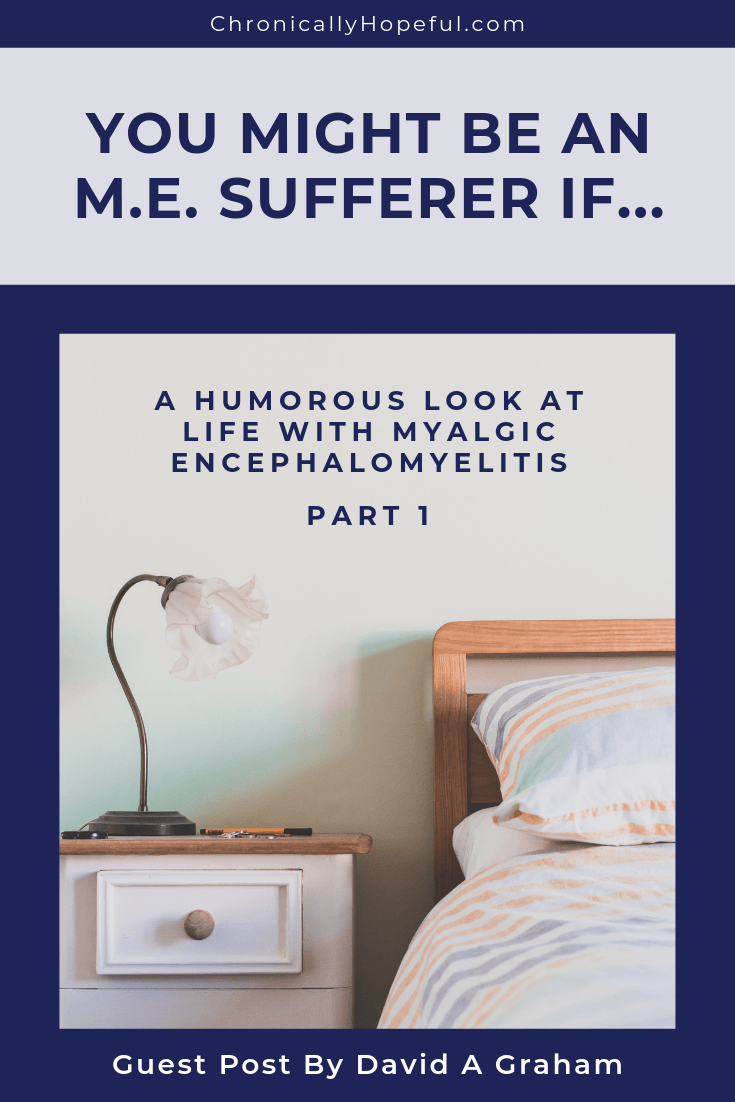 A bed and bedside table with a lamp on it. Title reads: You might be an M.E. sufferer if... A humorous look at life with Myalgic Encephalomyelitis, part 1, guest post by David A Graham.