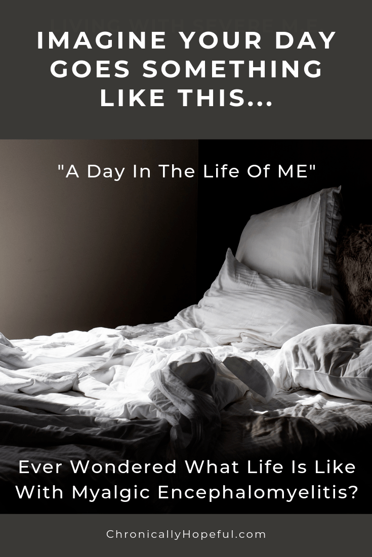 A messy bed in a dark room. Title reads: Imagine you day goes something like this... a day in the life of M.E. Ever wondered what life is like with Myalgic Encephalomyelitis?